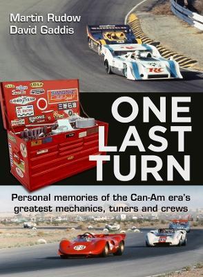 One Last Turn: Personal memories of the Can-Am eras greatest mechanics, tuners and crews - Martin Rudow,Dave Gaddis - cover