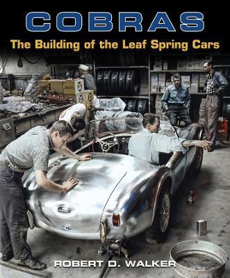 Cobras: The Building of the Leaf Spring Cars - Robert Walker - cover