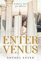 Enter Venus: A Fairy Tale for Adults - Sondra Luger - cover
