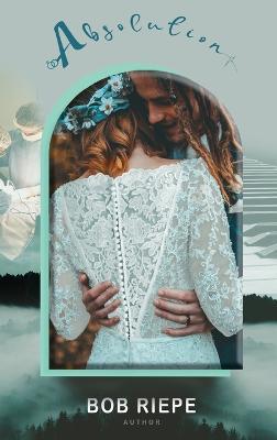 Absolution - Bob Riepe - cover