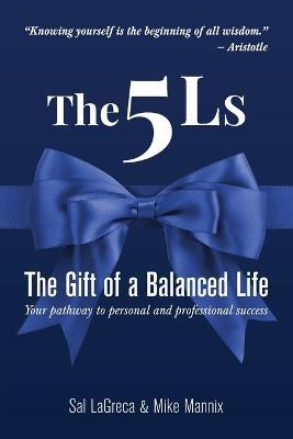 The 5Ls The Gift of a Balanced Life: Your Pathway To Personal And Professional Success - Sal Lagreca,Mike Mannix - cover