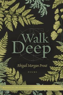 Walk Deep: Poems - Abigail Morgan Prout - cover