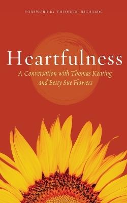 Heartfulness: Transformation in Christ - Thomas Keating,Betty Sue Flowers - cover