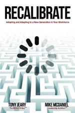 Recalibrate: Adopting and Adapting to a New Generation in Your Workforce
