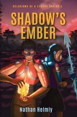 Shadow's Ember: Delusions of a Cyborg Savior 1 - Nathan Helmly - cover