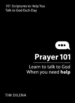 Prayer 101: Learn to Talk to God When You Need Help - Tim Dilena - cover