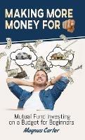 Libro in inglese Making More Money for You!: Mutual Fund Investing on a Budget for Beginners  - Magnus Carter