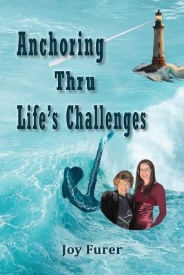 Anchoring Thru Life's Challenges - Joy Furer - cover