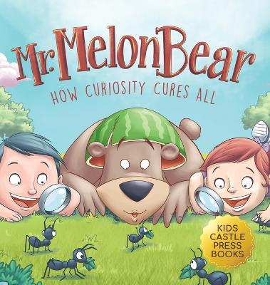 Mr. Melon Bear: How Curiosity Cures All: A fun and heart-warming Children's story that teaches kids about creative problem-solving (enhances creativity, problem-solving, critical thinking skills, and more) - Jennifer L Trace - cover