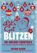 Let's Get Blitzen: 60  Holiday Cocktails to Make Your Spirits Bright