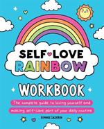 Self-Love Rainbow Workbook: The complete guide to loving yourself and making self-care part of your daily routine