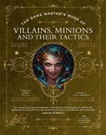 The Game Master’s Book of Villains, Minions and Their Tactics: Epic new antagonists for your PCs, plus new minions, fighting tactics, and guidelines for creating original BBEGs for 5th Edition RPG adventures