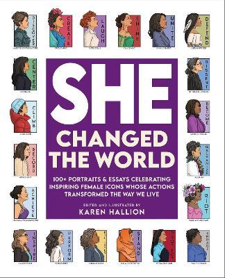 She Changed the World: 100+ portraits & essays celebrating inspiring female icons whose actions changed the way we live - Karen Hallion - cover