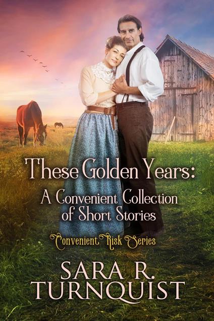 These Golden Years: A Convenient Collection of Short Stories - Sara R. Turnquist - ebook