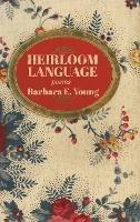Heirloom Language: Poems - Barbara E Young - cover