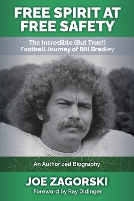 Free Spirit at Free Safety: The Incredible (but True!) Football Journey of Bill Bradley - Joe Zagorski - cover