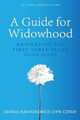 A Guide for Widowhood: Navigating the First Three Years - Donna Jean Kendrick - cover