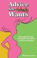 Advice She Actually Wants: Messages for the Pregnant New Mom from Loved Ones