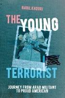 The Young Terrorist: Journey from Arab Militant to Proud American