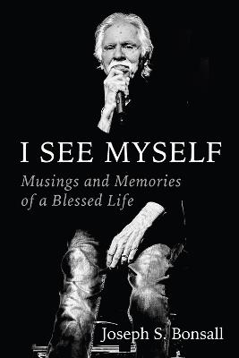 I See Myself: Musings and Memories of a Blessed Life - Joseph S. Bonsall - cover