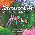 Seasons of Life: Our Walk with Christ
