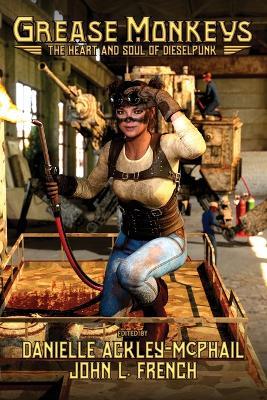 Grease Monkeys: The Heart and Soul of Dieselpunk - cover