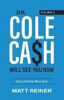 Dr. Cole Cash Will See You Now: Cole and the Next Gen - Matt Reiner - cover