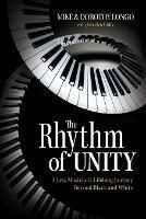 The Rhythm of Unity: A Jazz Musician's Lifelong Journey Beyond Black and White - Mike Longo,Dorothy Longo,Joscelyn Duffy - cover