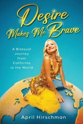 Desire Makes Me Brave - April Hirschman - cover