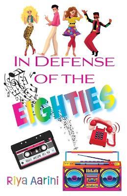 In Defense of the Eighties - Riya Aarini - cover