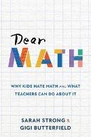 Dear Math: Why Kids Hate Math and What Teachers Can Do About It - Sarah Strong,Gigi Butterfield - cover
