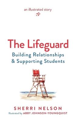 The Lifeguard: Building Relationships & Supporting Students - Sherri Nelson - cover