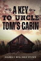 A Key to Uncle Tom's Cabin - Harriet Beecher Stowe - cover
