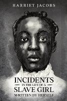 Incidents in the Life of a Slave Girl, Written By Herself - Harriet a Jacobs - cover