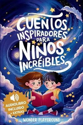 Cuentos Inspiradores para Niños Increibles: Libro Motivacional para Fomentar la Valentía, la Amistad y la Autoestima en Jóvenes Lectores - Wonder Playground - cover