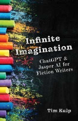 Infinite Imagination: ChatGPT & Jasper AI for Fiction Writers - Tim Kulp - cover