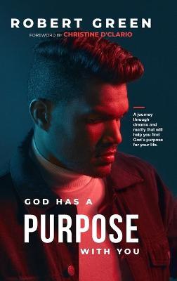 God has a purpose with you: A journey through dreams and reality that will help you find God's purpose for your life - Robert Green - cover