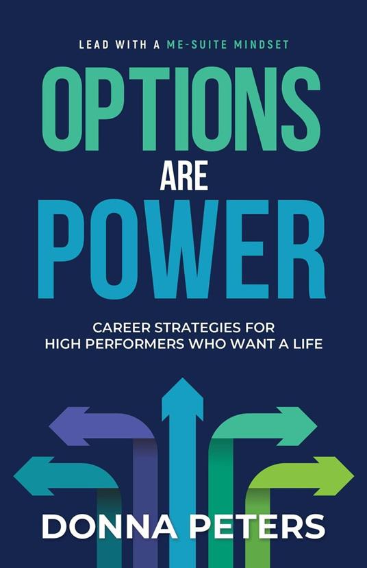 Options Are Power: Career Strategies for High Performers Who Want a Life