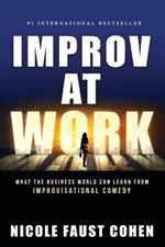 Improv at Work: What the Business World Can Learn from Improvisational Comedy