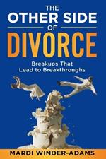 The Other Side of Divorce: Breakups That Lead to Breakthroughs