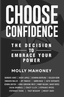 Choose Confidence: The Decision to Embrace Your Power - Molly Mahoney - cover