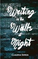 Writing on the Walls at Night - Claudia Serea - cover