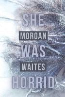 She Was Horrid - Morgan Waites - cover