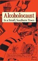Alcoholocaust: In a Small, Southern Town - Lcsw Sherry Lewis Henry - cover