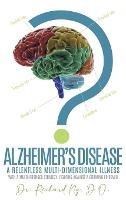 Alzheimer's Disease: A Relentless Multi-Dimensional Illness - D O Richard Ng - cover