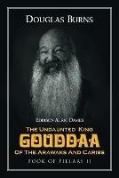 Libro in inglese The Undaunted King Gouddaa of the Arawaks and Caribs: Book of Pillars II  - Douglas Burns