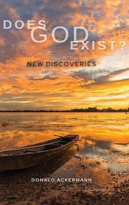 Does God Exist?: New Discoveries - Donald Ackermann - cover