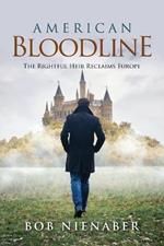 American Bloodline: The Rightful Heir Reclaims Europe