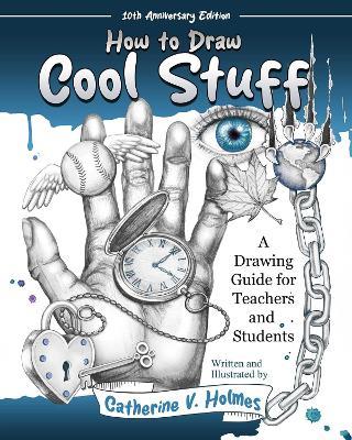 How to Draw Cool Stuff: A Drawing Guide for Teachers and Students - Catherine V Holmes - cover