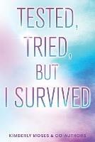 Tested, Tried, But I Survived - Kimberly Moses,Naseska C Young,Sandi Pizarro - cover